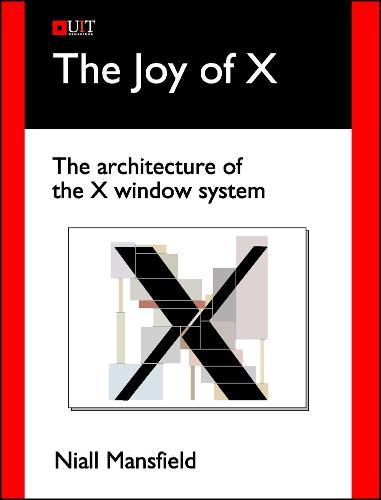 The Joy of X: The Architecture of the X Window System