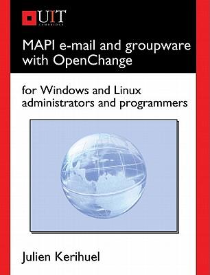 MAPI E-mail and Groupware with Openchange: For Windows and Linux Administrators and Programmers