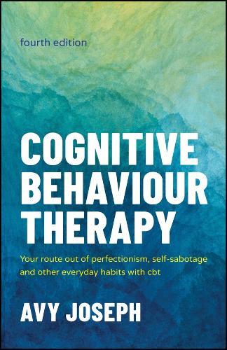 Cognitive Behaviour Therapy: Your Route out of Perfectionism, Self-Sabotage and Other Everyday Habits with CBT