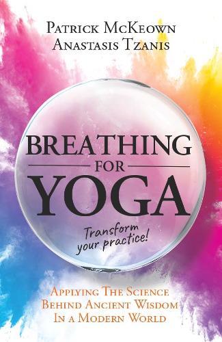 Breathing For Yoga: Applying the Science Behind Ancient Wisdom in a Modern World