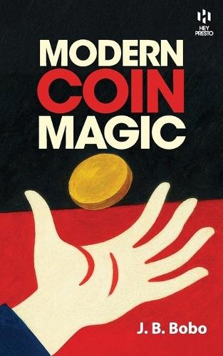 Modern Coin Magic (Hey Presto Magic Book): 116 Coin Sleights - 236 Coin Tricks - 536 Illustrations