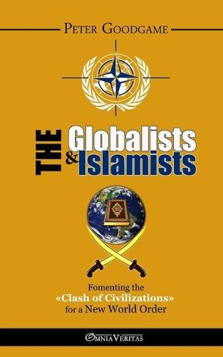 The Globalists & the Islamists: Fomenting the ""Clash of Civilizations"" for a New World Order