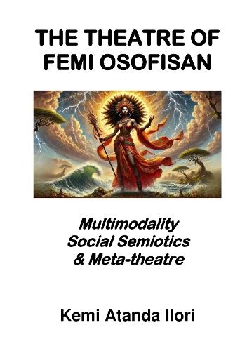 THE THEATRE OF FEMI OSOFISAN: MULTIMODALITY, SOCIAL SEMIOTICS & META-THEATRE