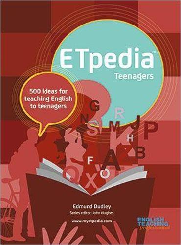 ETpedia Teenagers: 500 ideas for teaching English to teenagers
