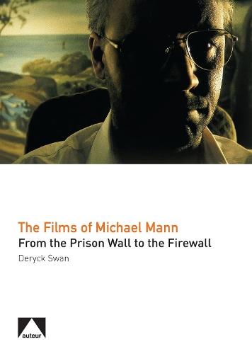 The Films of Michael Mann: From the Prison Wall to the Firewall