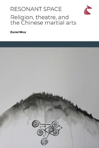 Resonant Space: Religion, Theatre, and the Chinese Martial Arts