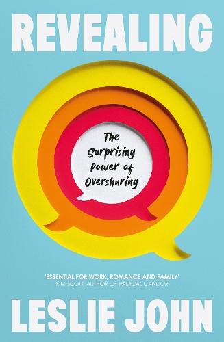 Revealing: The Surprising Power of Oversharing