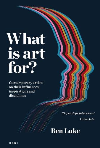 What is art for?: Contemporary artists on their influences, inspirations and disciplines