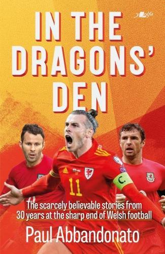 In the Dragons' Den: The scarcely believable stories from 30 years at the sharp end of Welsh football