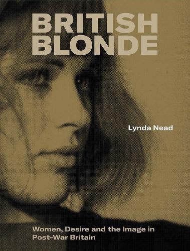 British Blonde: Women, Desire and the Image in Post-War Britain
