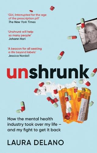 Unshrunk: How The Mental Health Industry Took Over My Life - And My Fight to Get it Back
