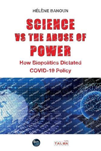Science vs the Abuse of Power: How Biopolitics Dictated COVID-19 Policy
