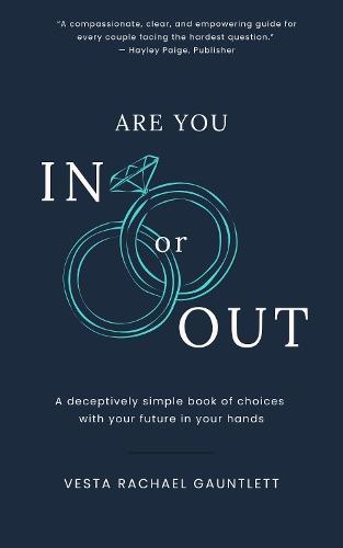 Are You In Or Out?: Choosing What is Next for Your Marriage: A deceptively simple book of choices with your future in your hands