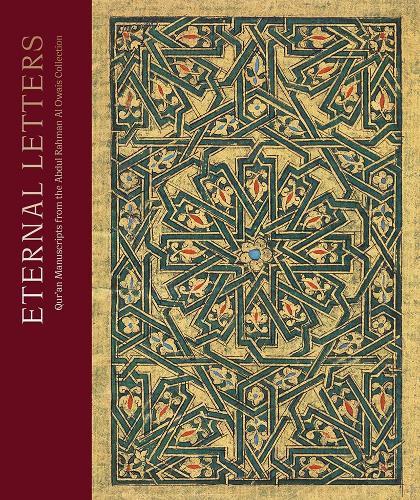 Eternal Letters: Qur an Manuscripts from the Abdul Rahman Al Owais Collection