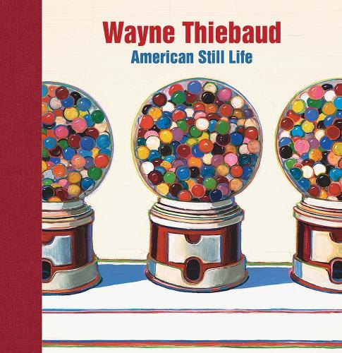 Wayne Thiebaud: American Still Life