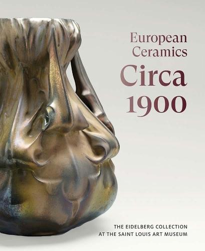 European Ceramics Circa 1900: The Eidelberg Collection at the Saint Louis Art Museum