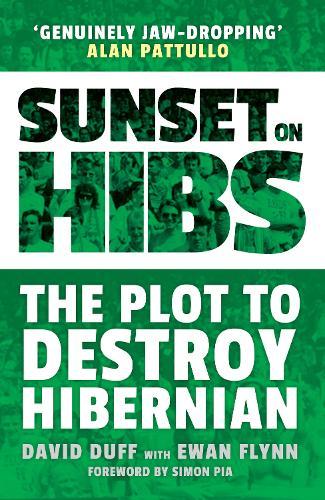 Sunset on Hibs: The Plot to Destroy Hibernian