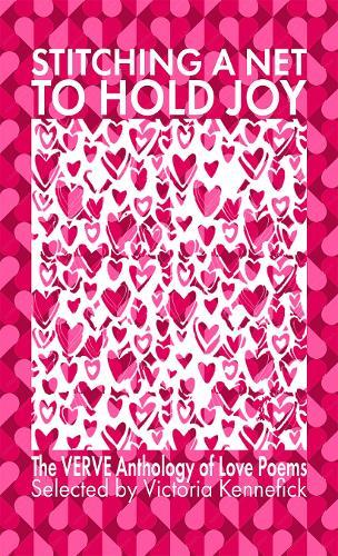 Stitching a Net to Hold Joy: The VERVE Anthology of Love Poems