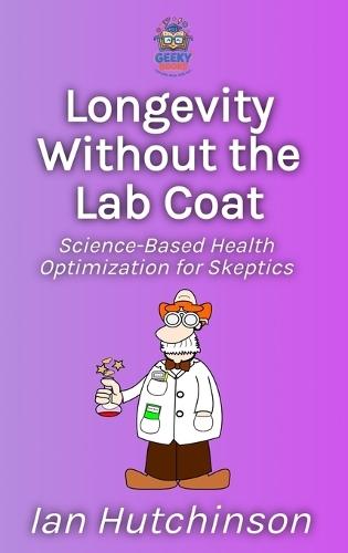 Longevity Without the Lab Coat: Science-Based Health Optimization for Skeptics