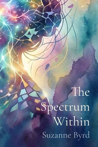 The Spectrum Within: Unmasking, Healing, and Thriving as a Late Diagnosed Autistic Woman