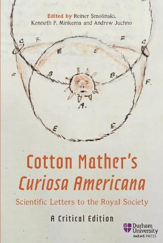 Cotton Mather’s Curiosa Americana, Scientific Letters to the Royal Society: A Critical Edition