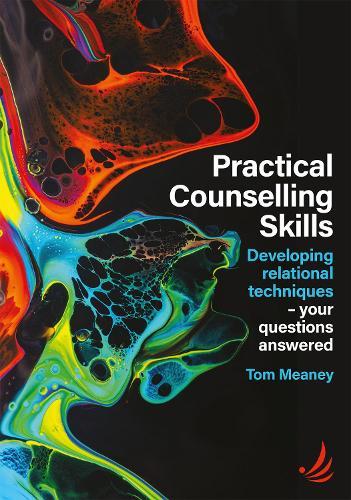 Practical Counselling Skills: Developing relational techniques - your questions answered