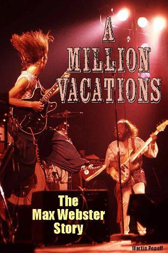 A Million Vacations: The Max Webster Story