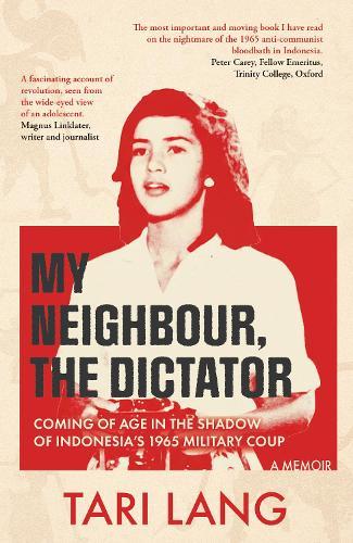 My Neighbour, The Dictator: Coming of age in the shadow of Indonesia's 1965 military coup