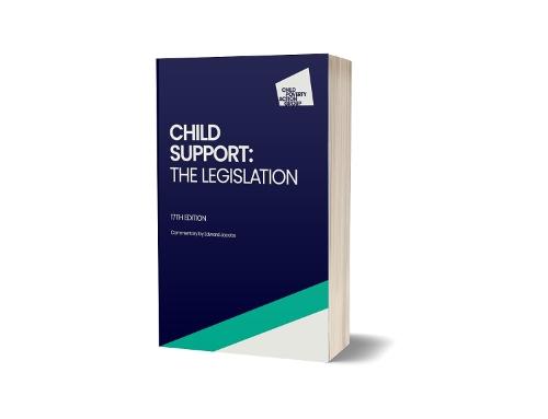 Child Support: the legislation, 17th edition