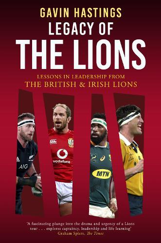 Legacy of the Lions: Lessons in Leadership from the British & Irish Lions