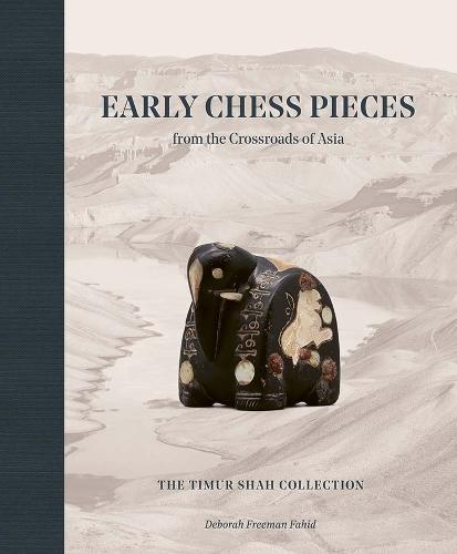 Early Chess Pieces from the Crossroads of Asia: The Timur Shah Collection