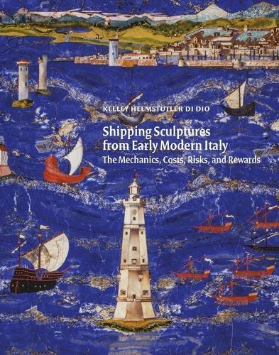 Shipping Sculptures from Early Modern Italy: The Mechanics, Costs, Risks, and Rewards