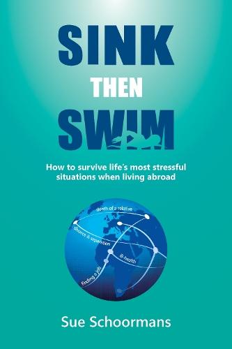 Sink Then Swim: How to survive life's most stressful situations when living abroad