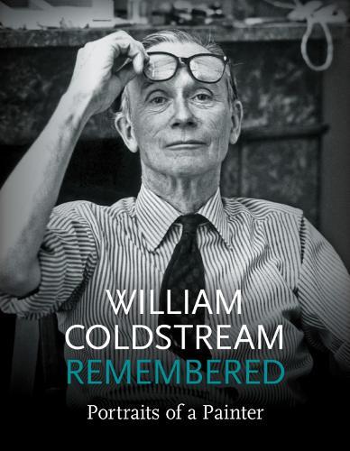 William Coldstream Remembered: Portraits of a Painter