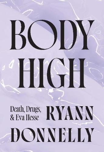 Body High: Death, Drugs, and Eva Hesse