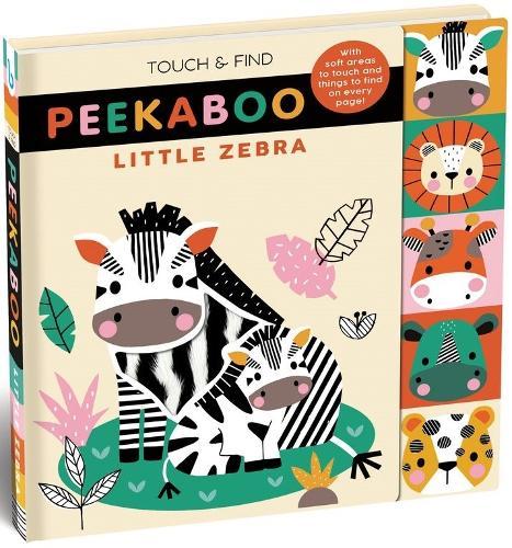 Touch and Find Peekaboo Little Zebra: With soft areas to touch and things to find on every page!