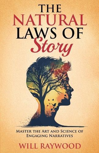 The Natural Laws of Story: Master the Art and Science of Engaging Narratives