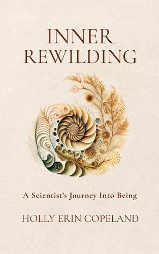 Inner Rewilding: A Scientist's Journey Into Being
