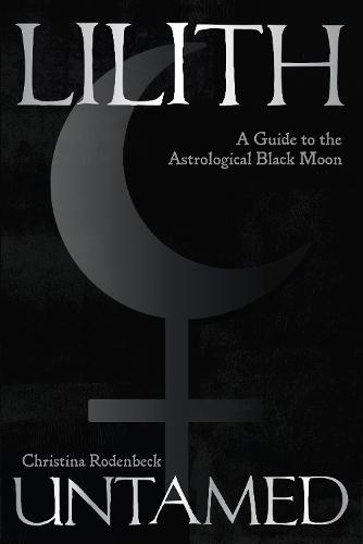 Lilith Untamed: A Guide to the Astrological Black Moon