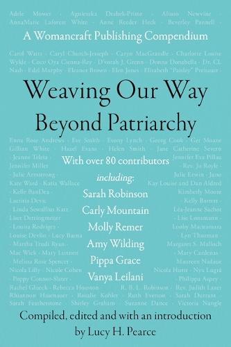 Weaving Our Way Beyond Patriarchy (Rww): A Womancraft Publishing Compendium