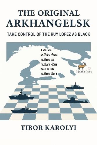 The Original Arkhangelsk: Take Control of the Ruy Lopez as Black