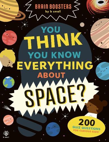 You Think You Know Everything About Space?: 200 Quiz Questions for Curious Kids!