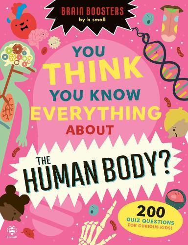 You Think You Know Everything About The Human Body?: 200 Quiz Questions for Curious Kids!