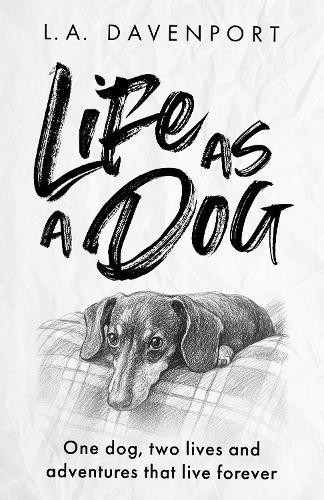 Life as a Dog: One dog, two lives and adventures that live forever
