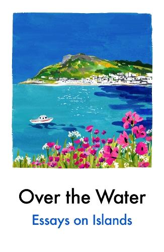 Over the Water: Essays on Islands