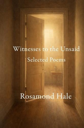 Witness to the Unsaid: Selected Poems