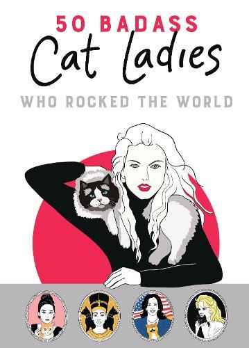 50 Badass Cat Ladies: Who Rocked the World