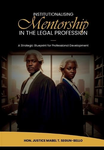 Institutionalising Mentorship In The Legal Profession: A Strategic Blueprint for Professional Development