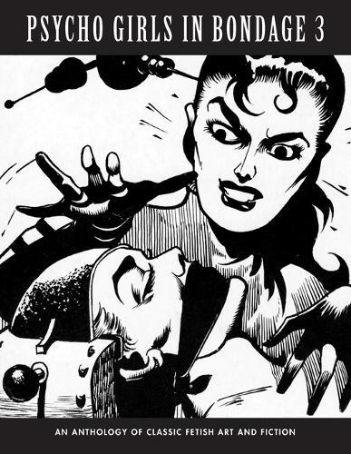 Psycho Girls in Bondage 3: An Anthology Of Classic Fetish Art & Fiction