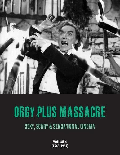 Orgy Plus Massacre 4: Sexy, Scary & Sensational Cinema (1963-1964)